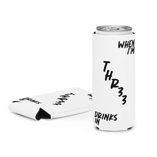 WHEN I'M THREE DRINKS IN Can Cooler